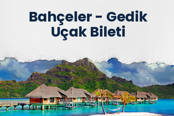 Bahçeler → Gedik Uçak Bileti