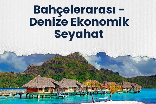 Bahçelerarası → Denize Ekonomik Seyahat