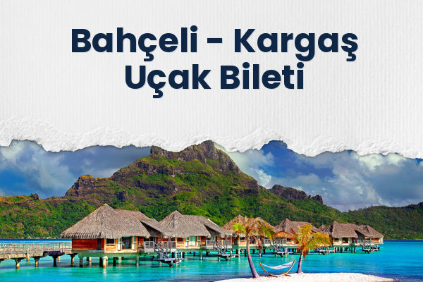 Bahçeli → Kargaş Uçak Bileti