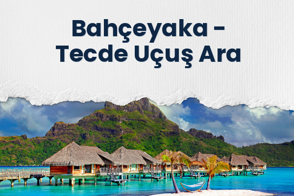 Bahçeyaka → Tecde Uçuş Ara