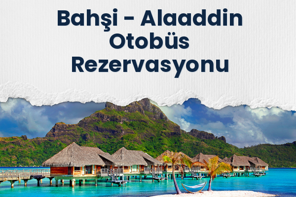 Bahşi → Alaaddin Otobüs Rezervasyonu