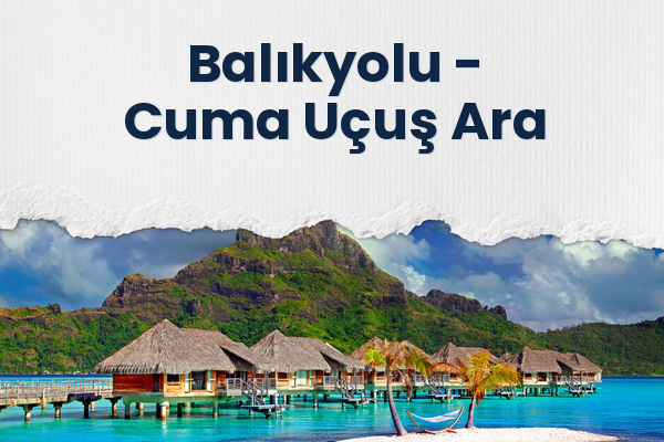 Balıkyolu → Cuma Uçuş Ara
