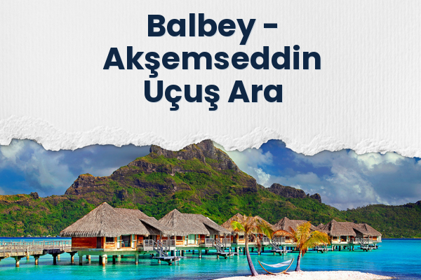 Balbey → Akşemseddin Uçuş Ara