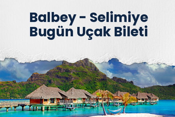Balbey → Selimiye Bugün Uçak Bileti
