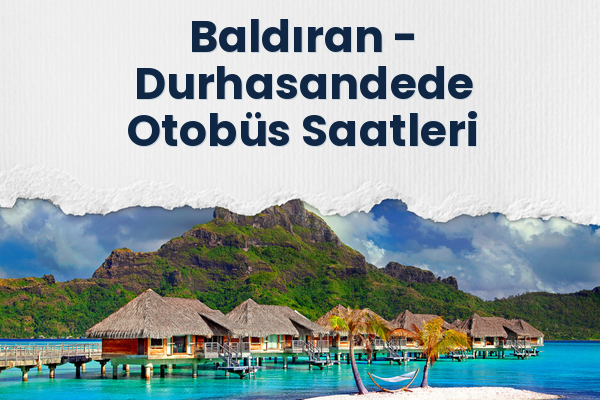 Baldıran → Durhasandede Otobüs Saatleri