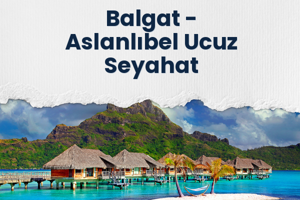Balgat → Aslanlıbel Ucuz Seyahat