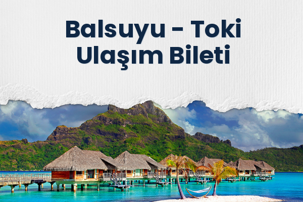 Balsuyu → Toki Ulaşım Bileti