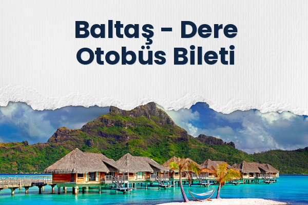 Baltaş → Dere Otobüs Bileti