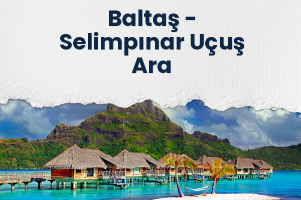 Baltaş → Selimpınar Uçuş Ara