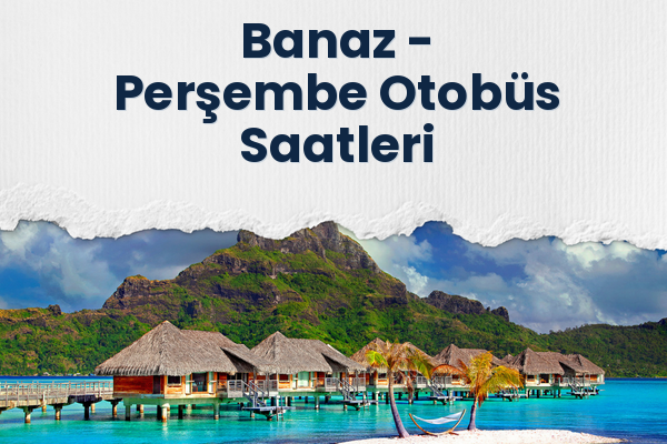 Banaz → Perşembe Otobüs Saatleri