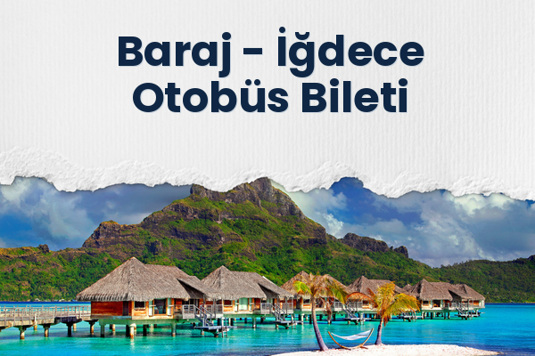 Baraj → İğdece Otobüs Bileti