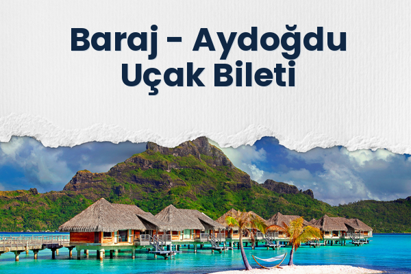Baraj → Aydoğdu Uçak Bileti