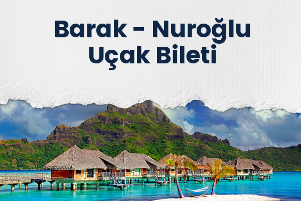 Barak → Nuroğlu Uçak Bileti