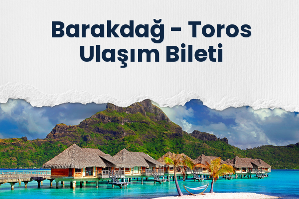 Barakdağ → Toros Ulaşım Bileti