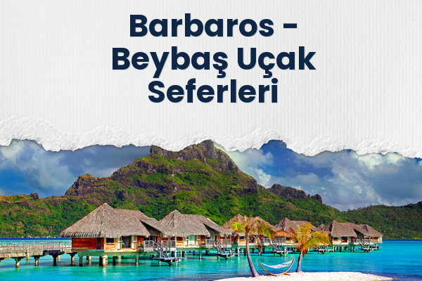 Barbaros → Beybaş Uçak Seferleri