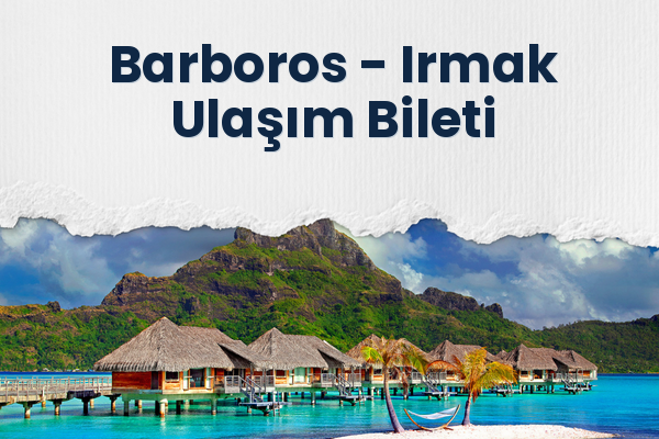 Barboros → Irmak Ulaşım Bileti