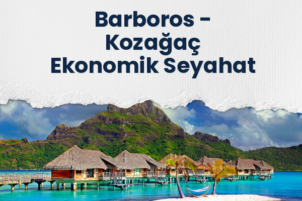 Barboros → Kozağaç Ekonomik Seyahat