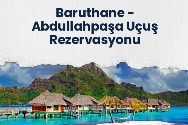 Baruthane → Abdullahpaşa Uçuş Rezervasyonu