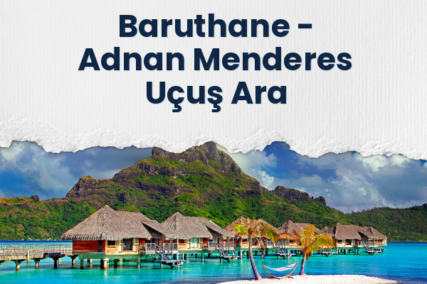Baruthane → Adnan Menderes Uçuş Ara