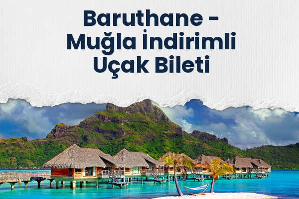 Baruthane → Muğla İndirimli Uçak Bileti