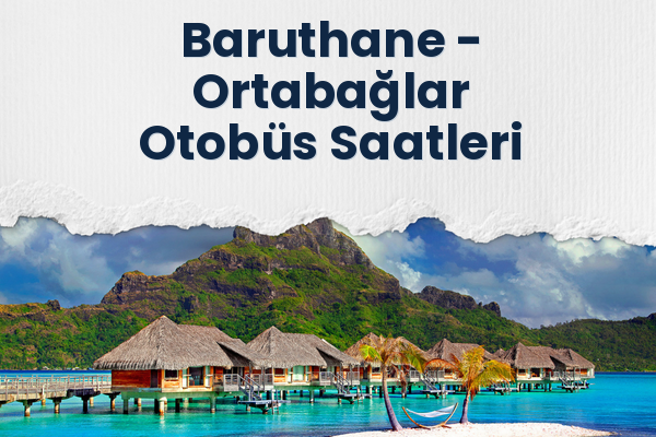 Baruthane → Ortabağlar Otobüs Saatleri
