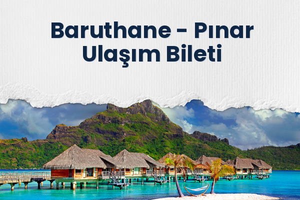 Baruthane → Pınar Ulaşım Bileti