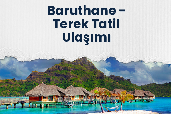 Baruthane → Terek Tatil Ulaşımı