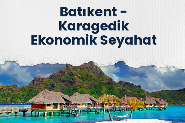Batıkent → Karagedik Ekonomik Seyahat
