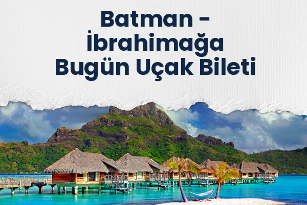 Batman → İbrahimağa Bugün Uçak Bileti