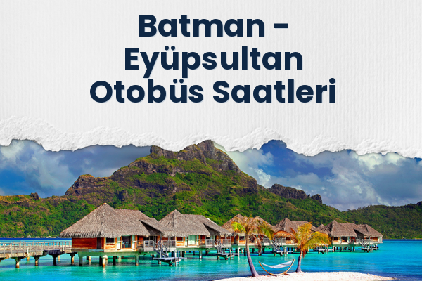 Batman → Eyüpsultan Otobüs Saatleri