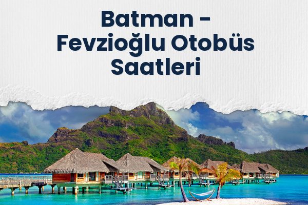 Batman → Fevzioğlu Otobüs Saatleri