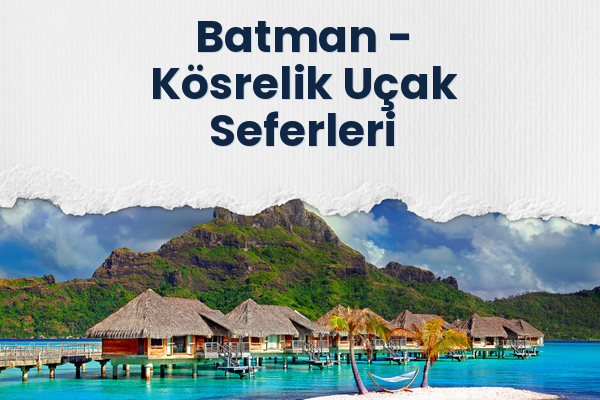 Batman → Kösrelik Uçak Seferleri