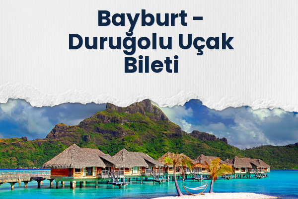 Bayburt → Duruğolu Uçak Bileti