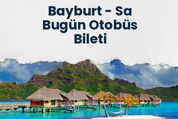 Bayburt → Sa Bugün Otobüs Bileti