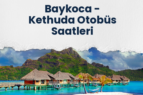 Baykoca → Kethuda Otobüs Saatleri