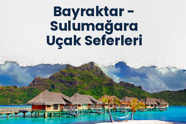 Bayraktar → Sulumağara Uçak Seferleri
