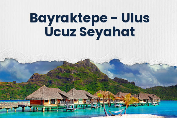 Bayraktepe → Ulus Ucuz Seyahat
