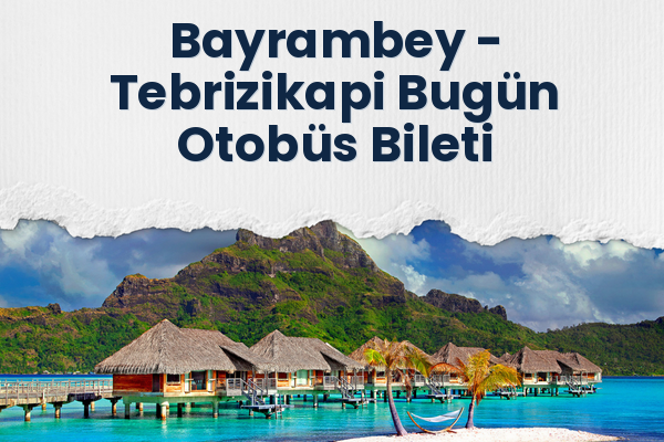 Bayrambey → Tebrizikapi Bugün Otobüs Bileti