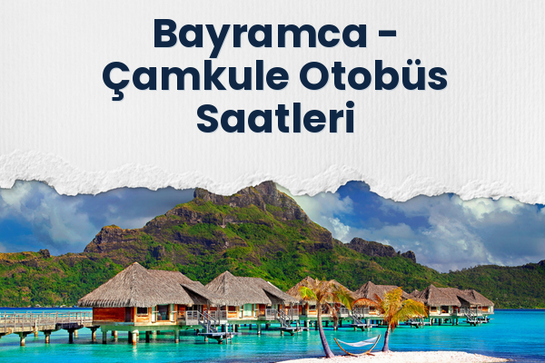 Bayramca → Çamkule Otobüs Saatleri
