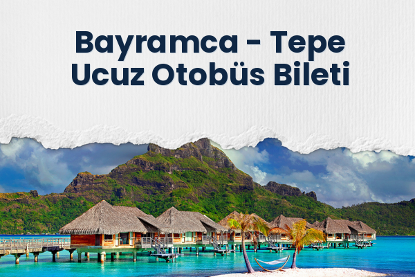 Bayramca → Tepe Ucuz Otobüs Bileti