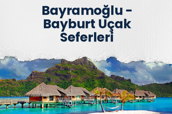 Bayramoğlu → Bayburt Uçak Seferleri