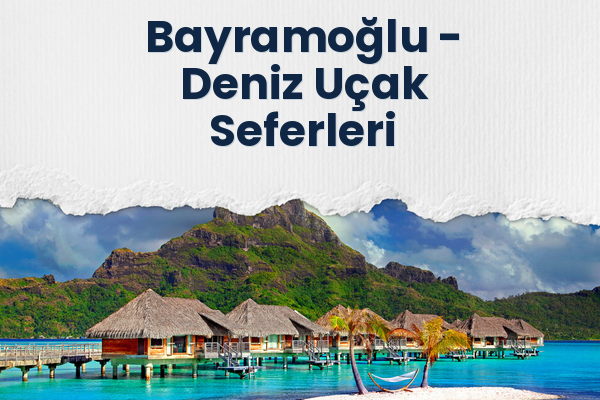 Bayramoğlu → Deniz Uçak Seferleri