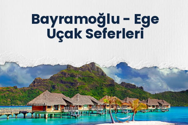 Bayramoğlu → Ege Uçak Seferleri