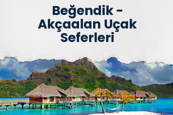 Beğendik → Akçaalan Uçak Seferleri