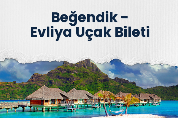 Beğendik → Evliya Uçak Bileti