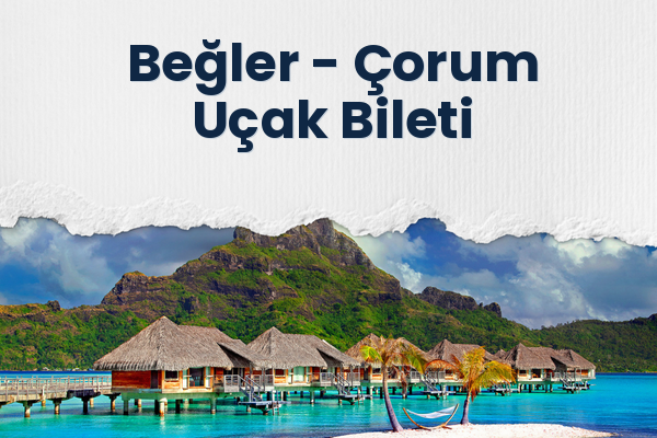 Beğler → Çorum Uçak Bileti