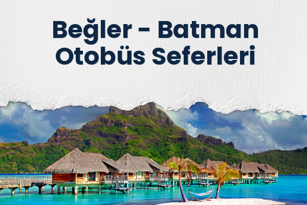 Beğler → Batman Otobüs Seferleri