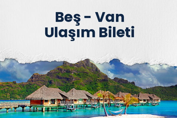 Beş → Van Ulaşım Bileti