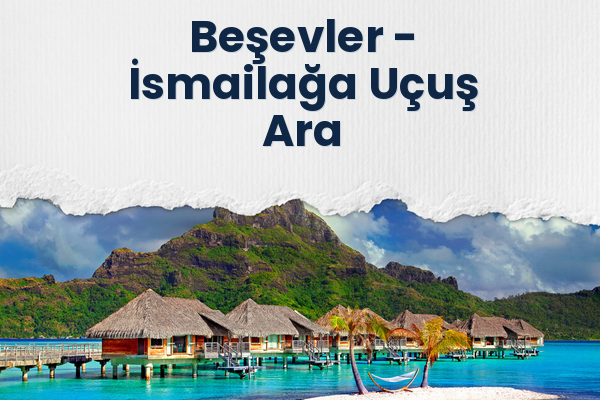 Beşevler → İsmailağa Uçuş Ara