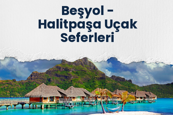 Beşyol → Halitpaşa Uçak Seferleri